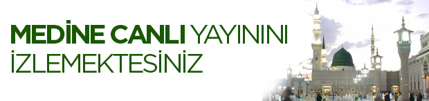 Medine Canlı Yayın izliyorsunuz